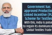 The Government has approved Production Linked Incentive (PLI) Scheme for Textiles. With this, India is poised to regain its dominance in the Global Textiles Trade