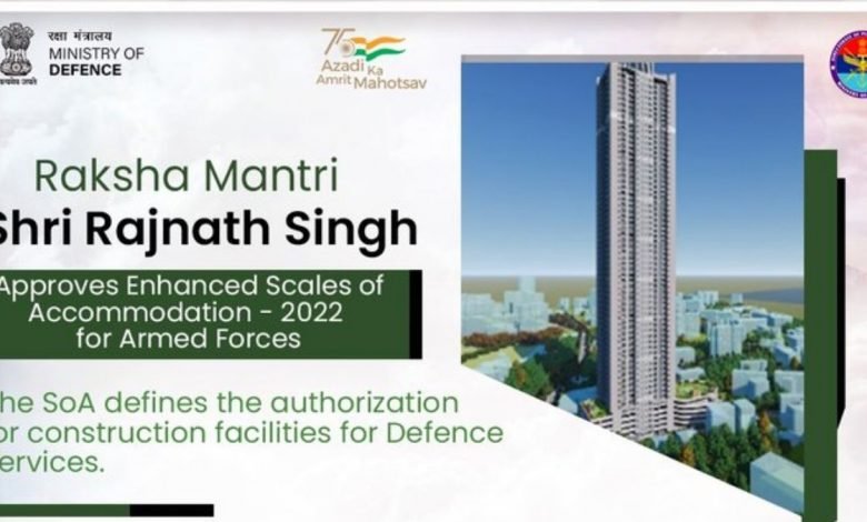 Raksha Mantri Shri Rajnath Singh approves Enhanced Scales of Accommodation - 2022 for the Armed Forces